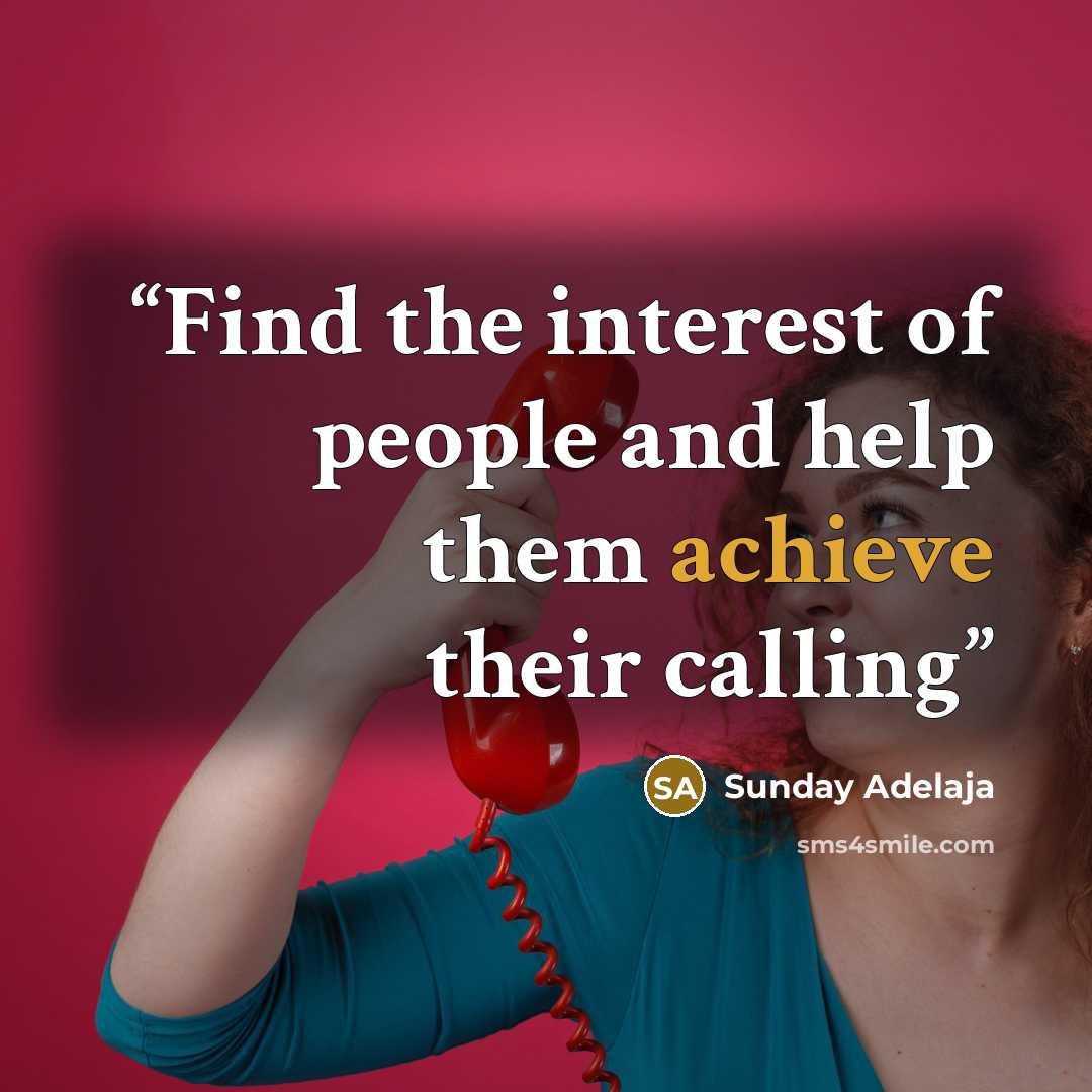“Find the interest of people and help them achieve their calling” quote by Sunday Adelaja