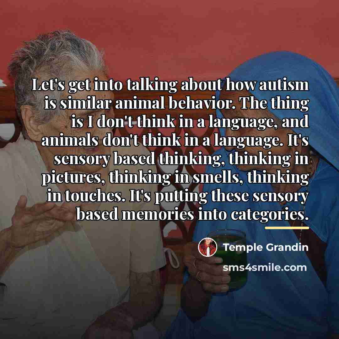 “Let's get into talking about how autism is similar animal…” quote by Temple Grandin