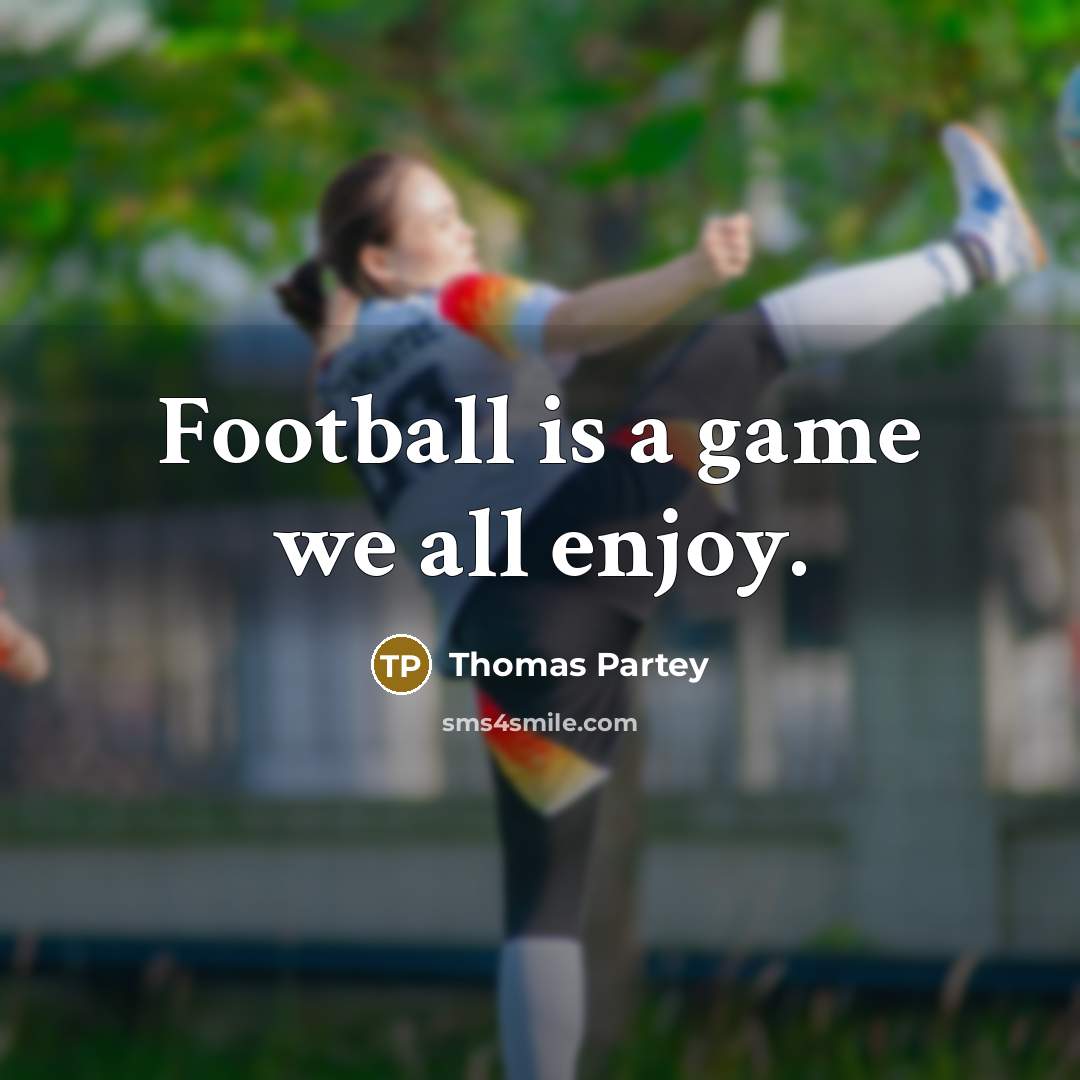 “Football is a game we all enjoy.…” quote by Thomas Partey