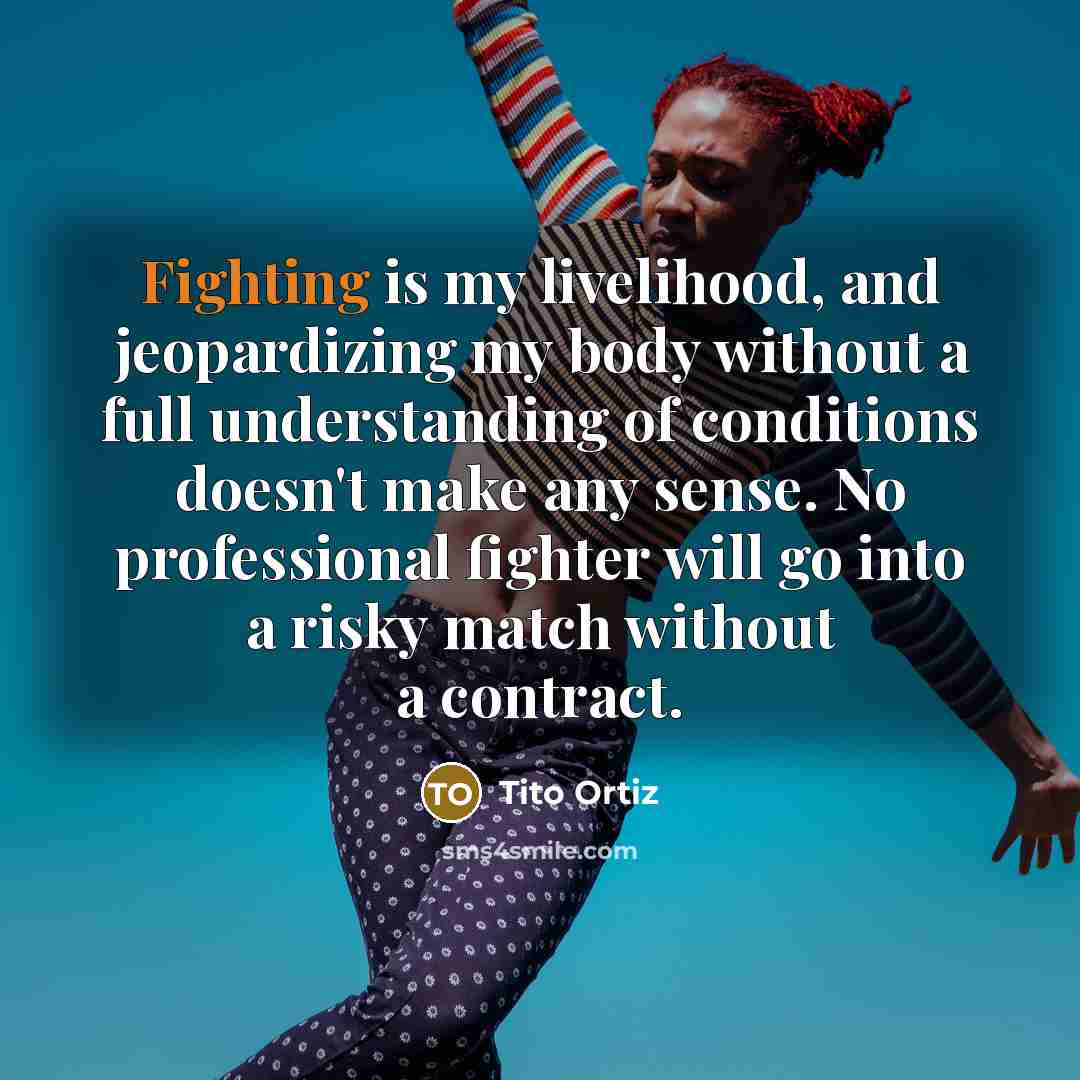 “Fighting is my livelihood, and jeopardizing my body without a…” quote by Tito Ortiz