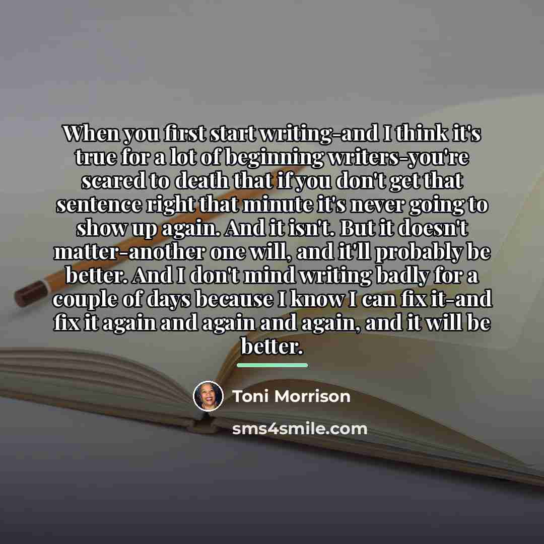 “When you first start writing-and I think it's true for…” quote by Toni Morrison