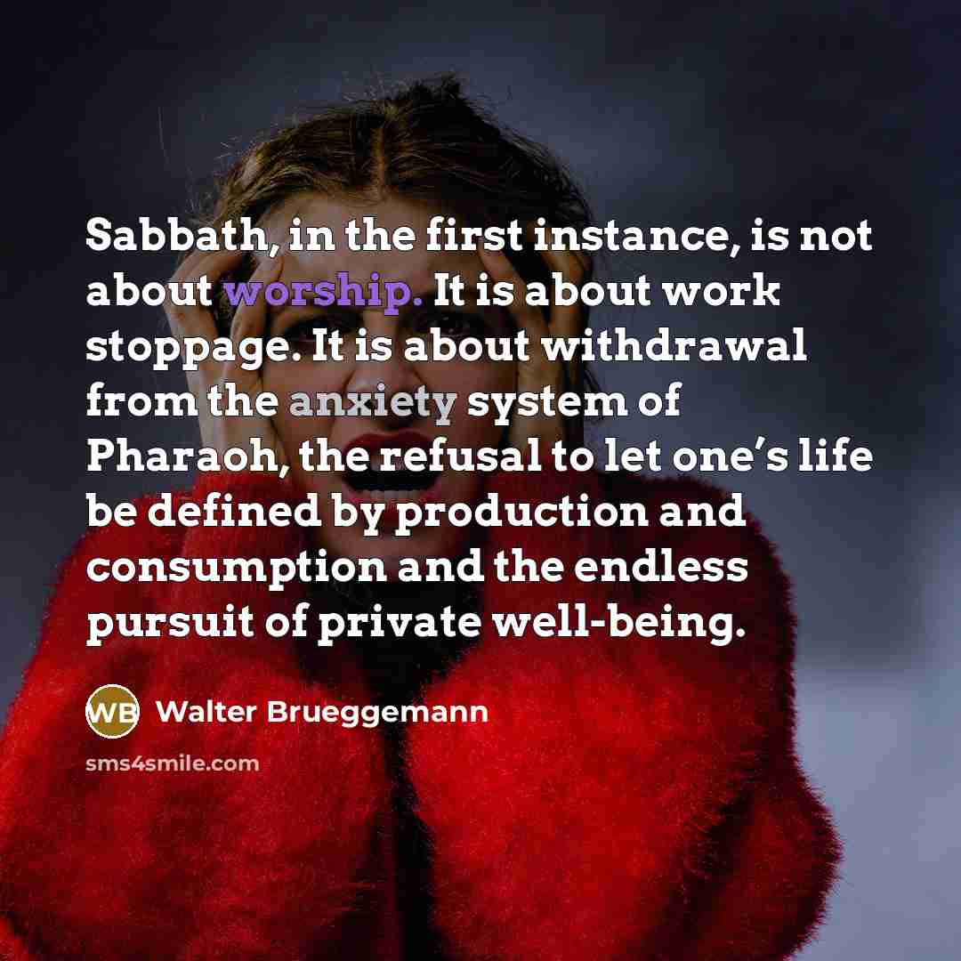 “Sabbath, in the first instance, is not about worship. It…” quote by Walter Brueggemann