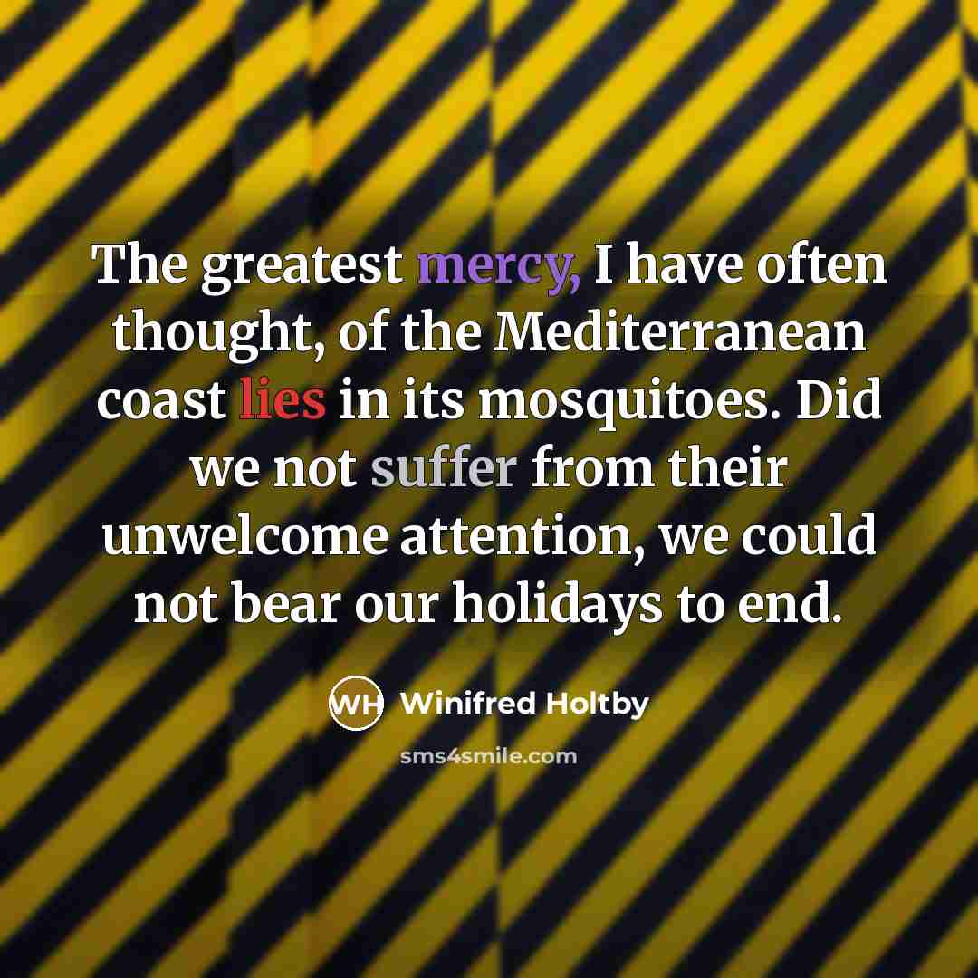 “The greatest mercy, I have often thought, of the Mediterranean…” quote by Winifred Holtby