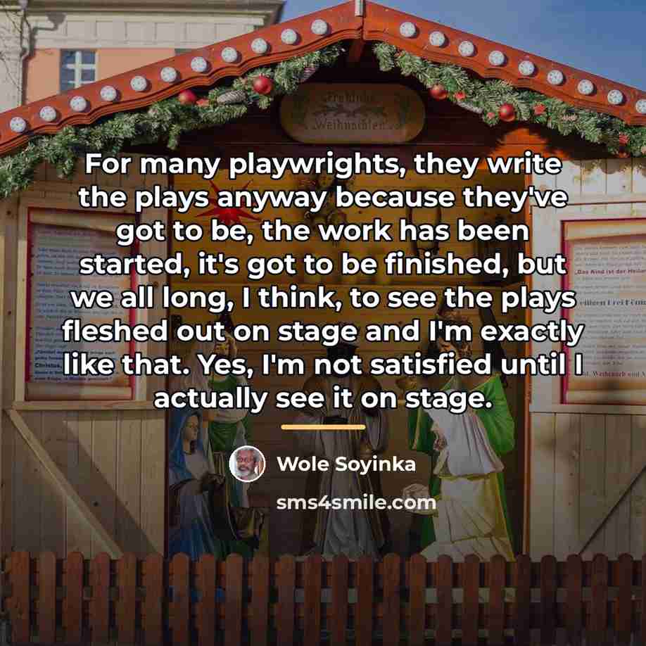 “For many playwrights, they write the plays anyway because they've…” quote by Wole Soyinka