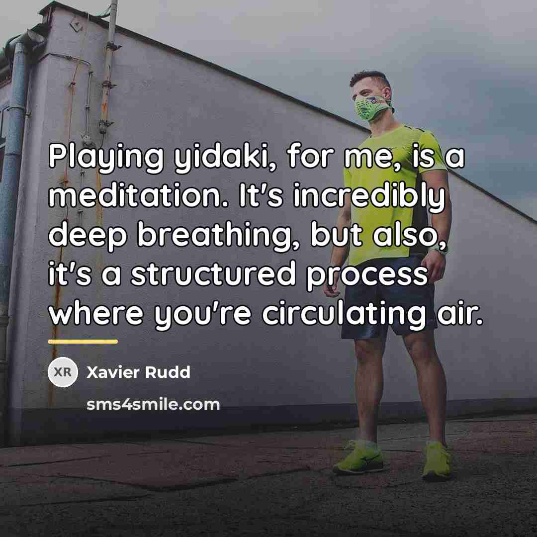 “Playing yidaki, for me, is a meditation. It's incredibly deep…” quote by Xavier Rudd