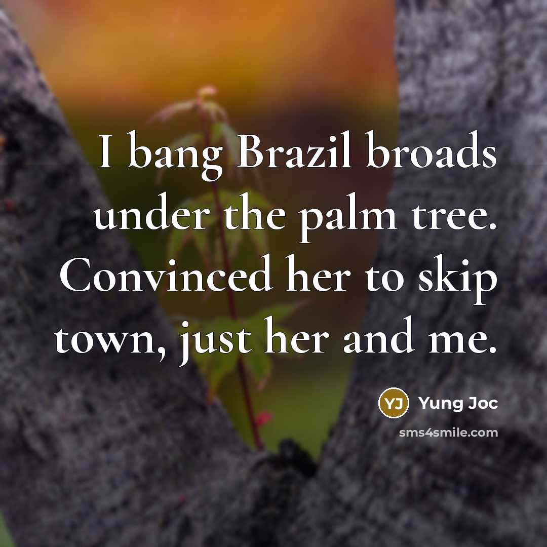 “I bang Brazil broads under the palm tree. Convinced her…” quote by Yung Joc