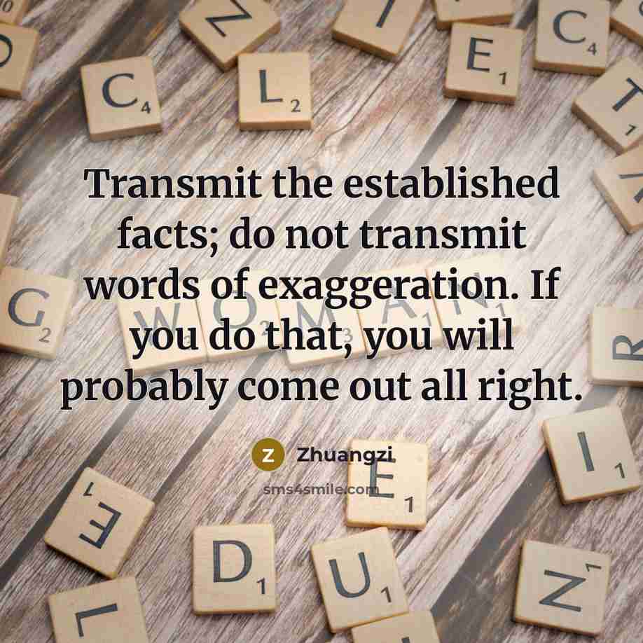 “Transmit the established facts; do not transmit words of exaggeration.…” quote by Zhuangzi