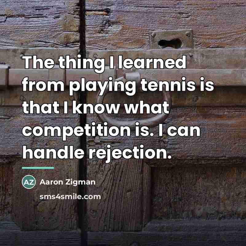 “The thing I learned from playing tennis is that I…” quote by Aaron Zigman