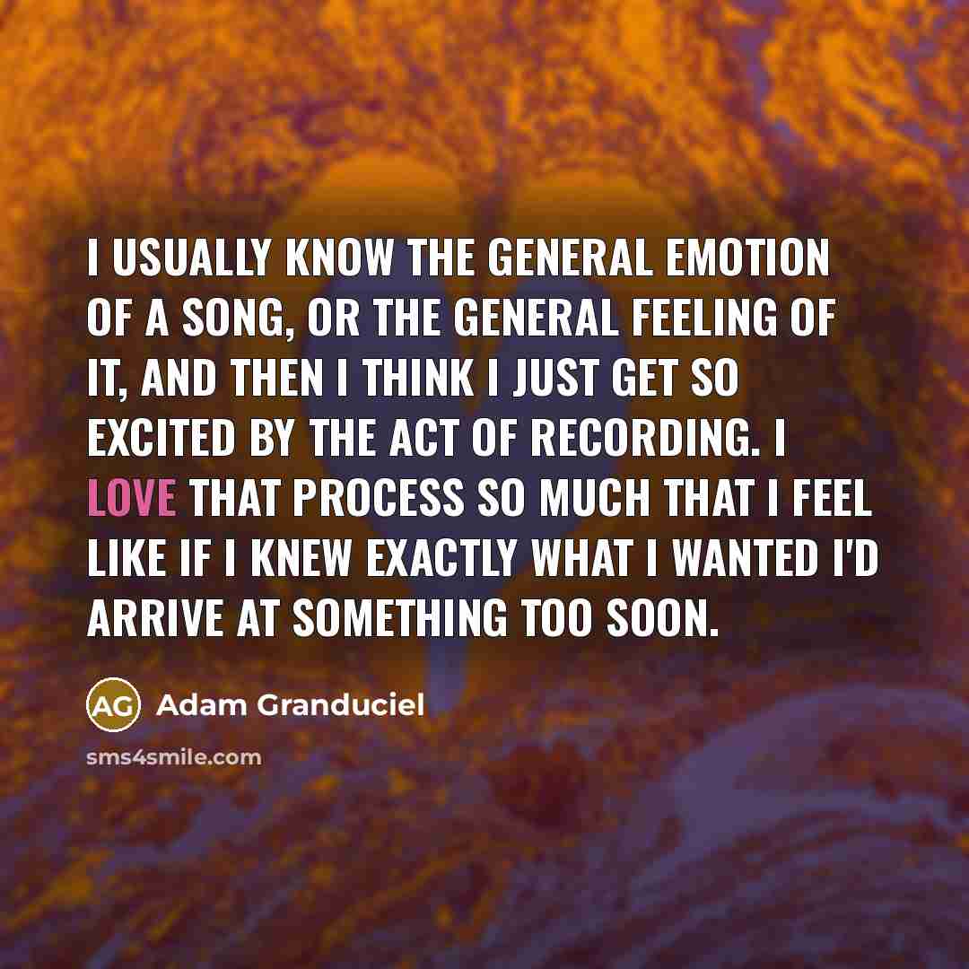 “I usually know the general emotion of a song, or…” quote by Adam Granduciel