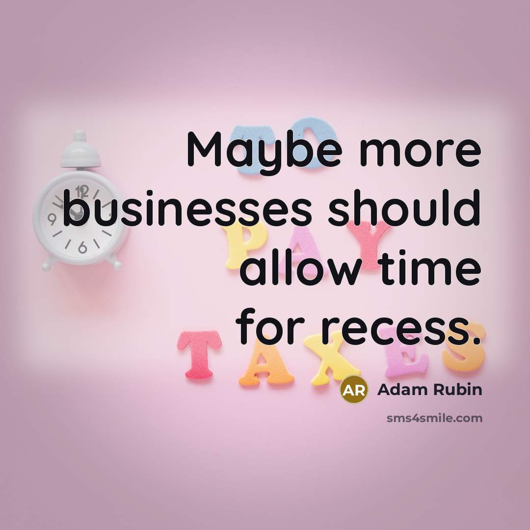 “Maybe more businesses should allow time for recess.…” quote by Adam Rubin