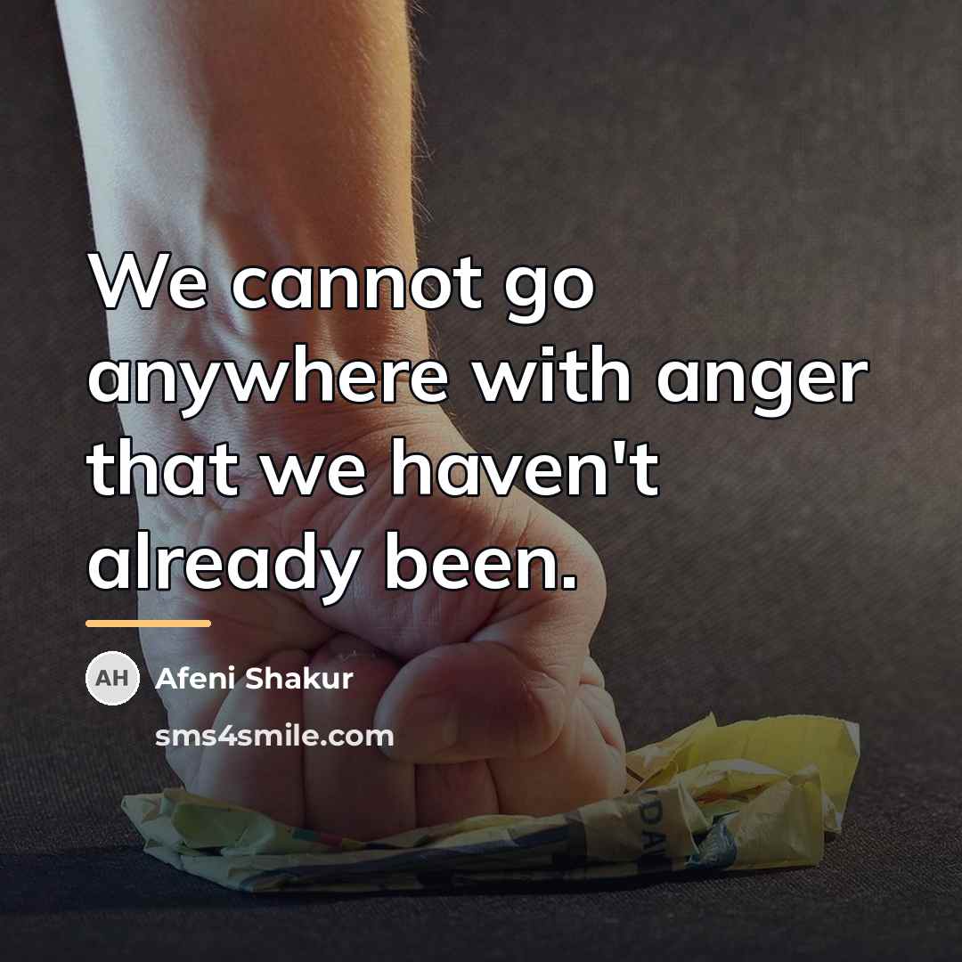 “We cannot go anywhere with anger that we haven't already…” quote by Afeni Shakur