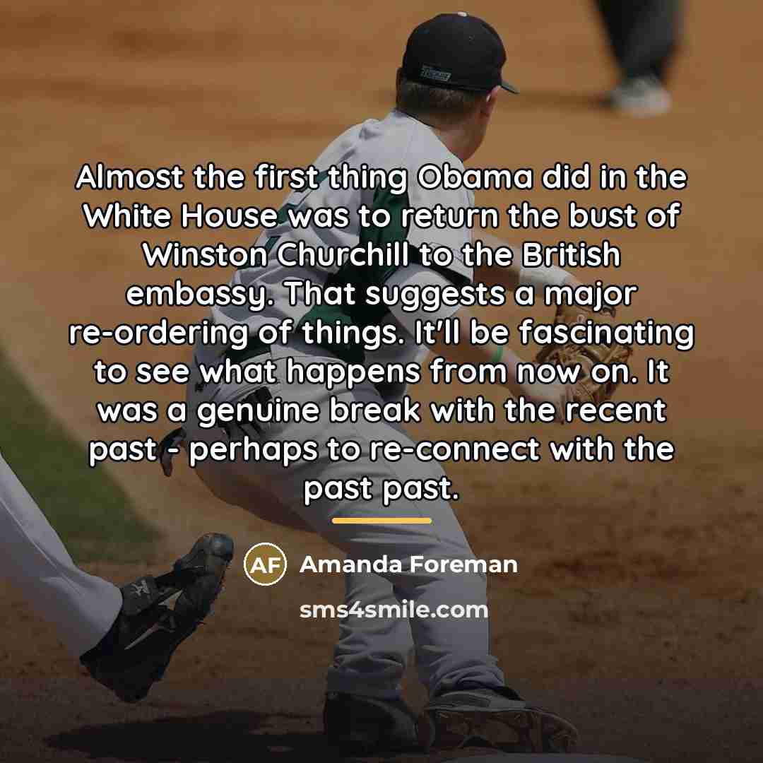 “Almost the first thing Obama did in the White House…” quote by Amanda Foreman