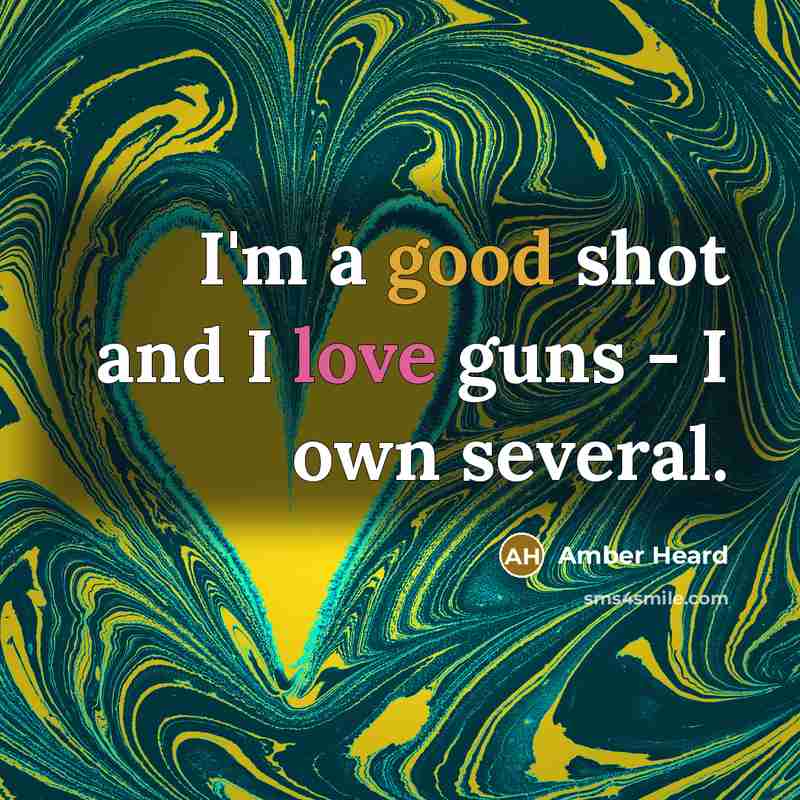 “I'm a good shot and I love guns - I…” quote by Amber Heard