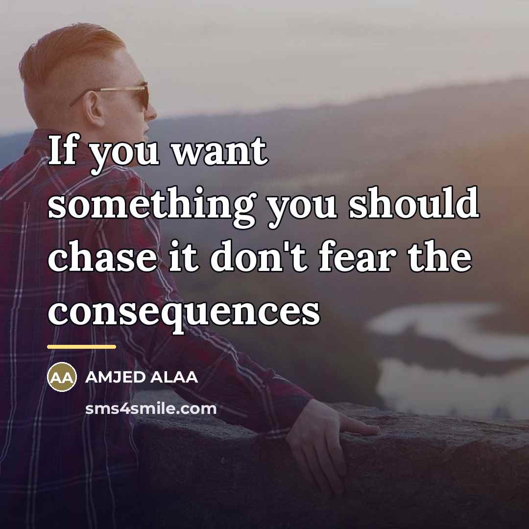 “If you want something you should chase it don't fear…” quote by Amjed Alaa
