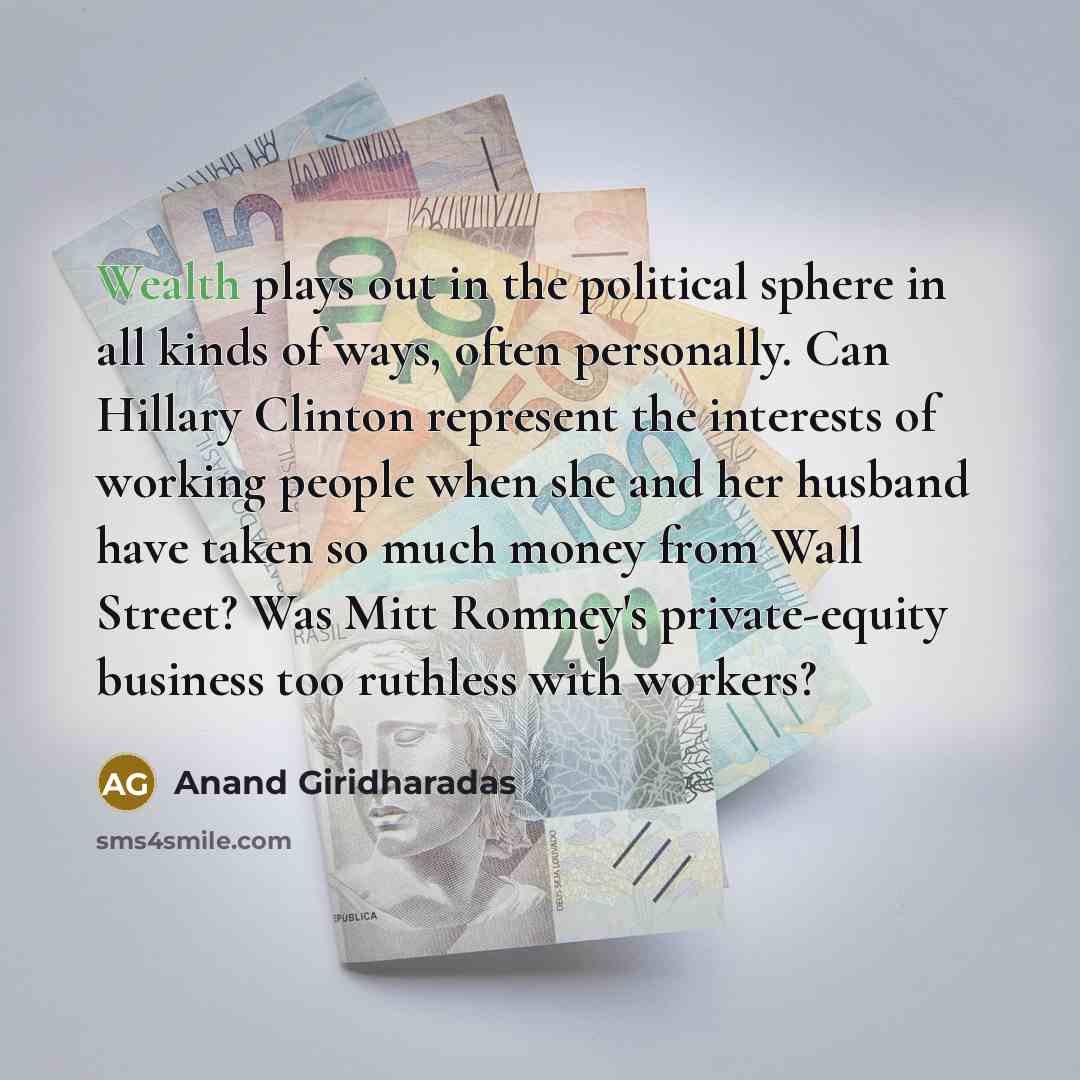 “Wealth plays out in the political sphere in all kinds…” quote by Anand Giridharadas