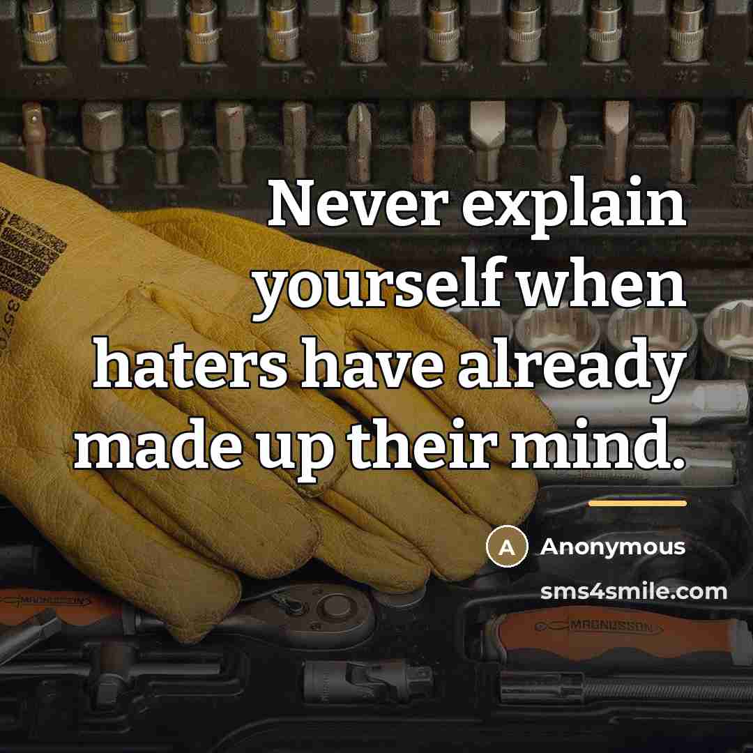 “Never explain yourself when haters have already made up their…” quote by Anonymous