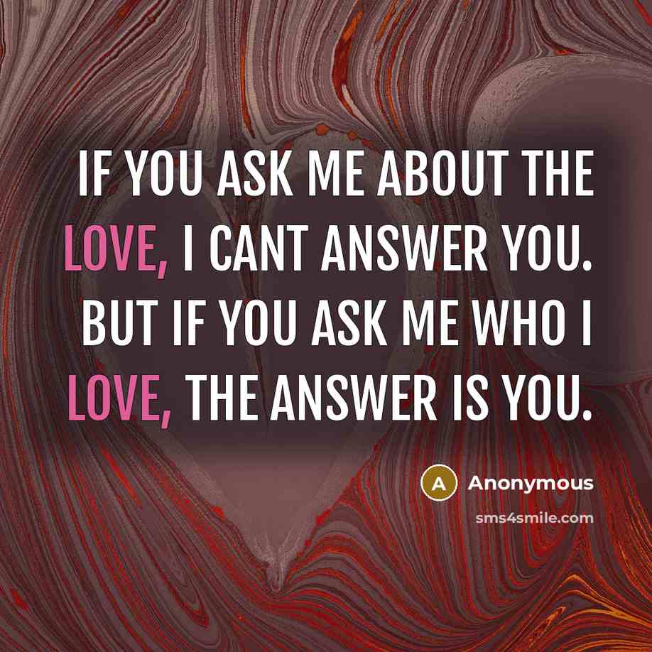 “If you ask me about the love, I cant answer…” quote by Anonymous