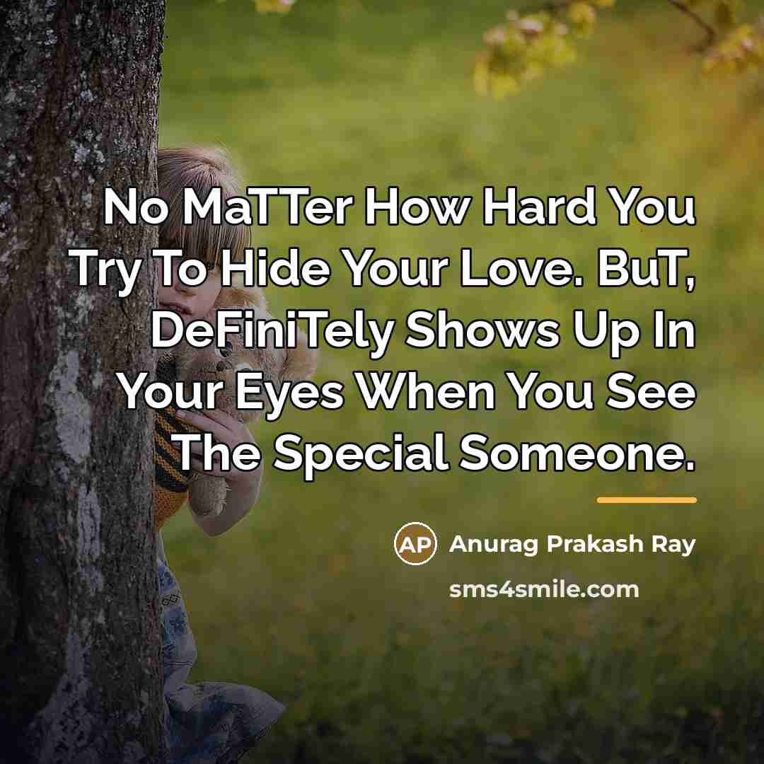 “No MaTTer How Hard You Try To Hide Your Love.…” quote by Anurag Prakash Ray