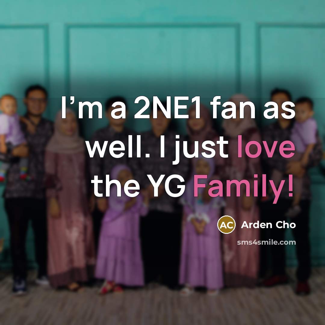 “I'm a 2NE1 fan as well. I just love the…” quote by Arden Cho