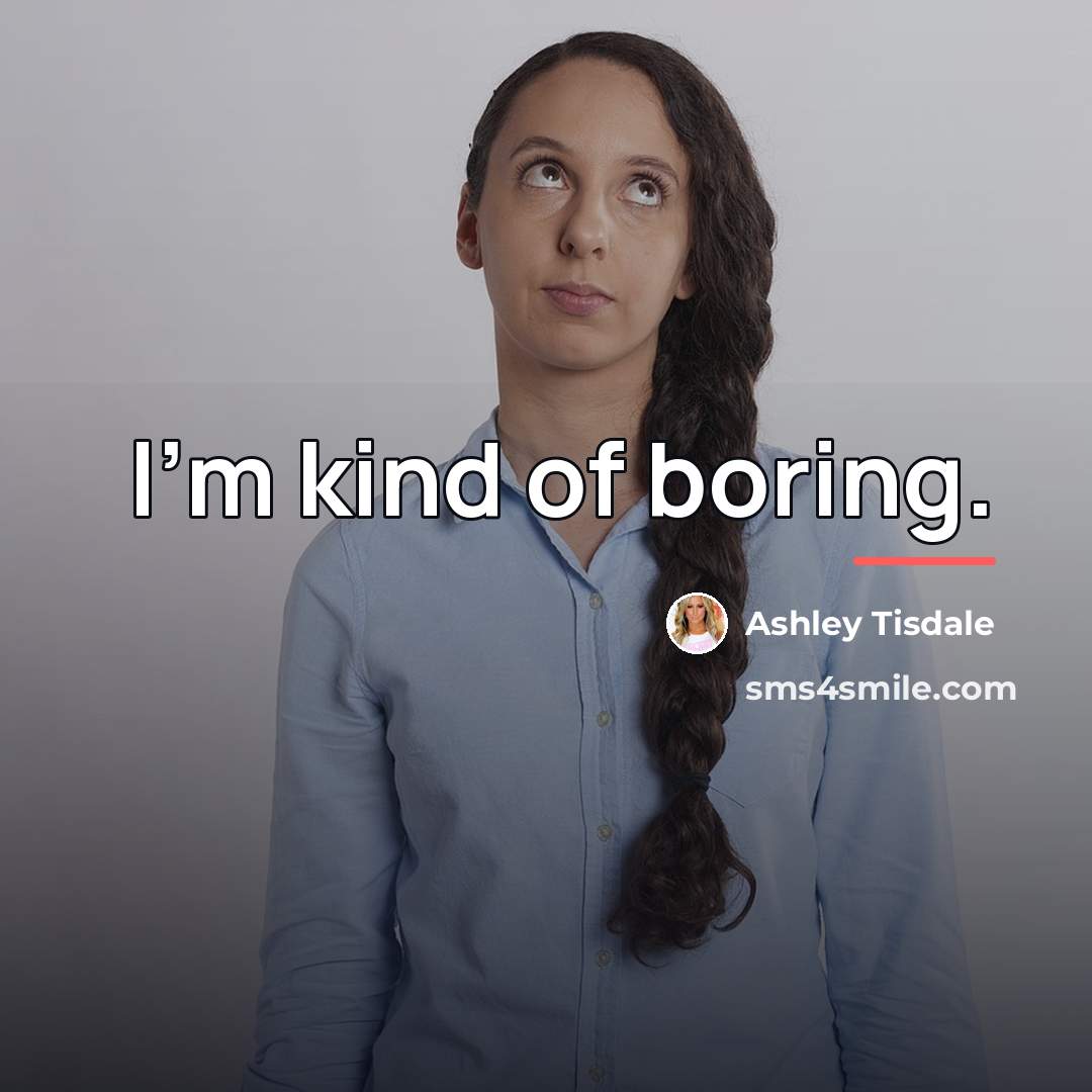 “I'm kind of boring.…” quote by Ashley Tisdale