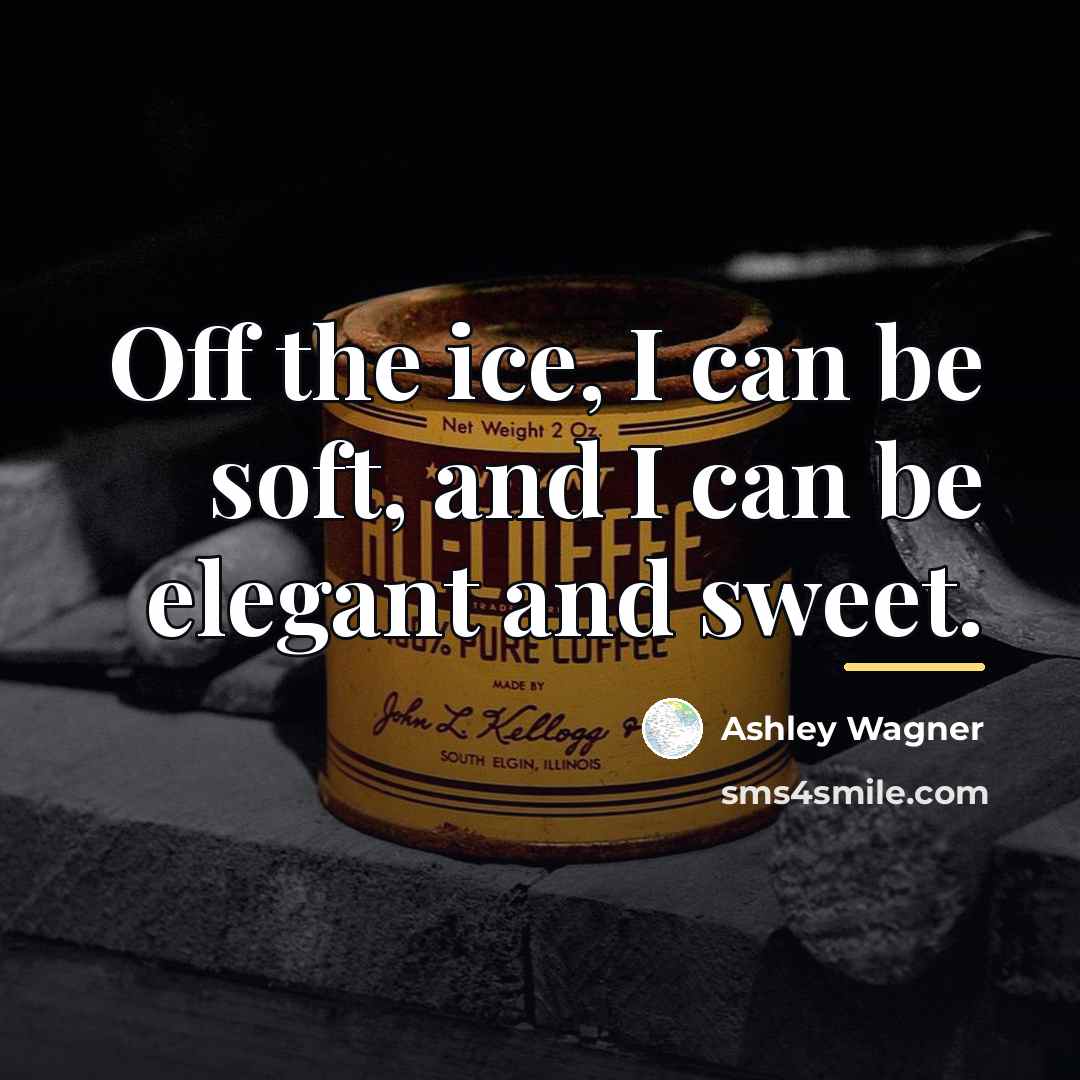 “Off the ice, I can be soft, and I can…” quote by Ashley Wagner