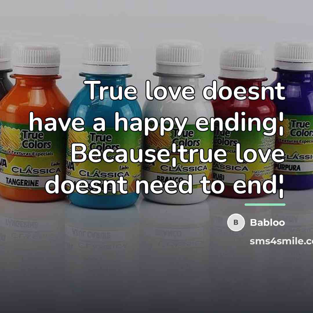 “True love doesnt have a happy ending¦ Because¦true love doesnt…” quote by Babloo