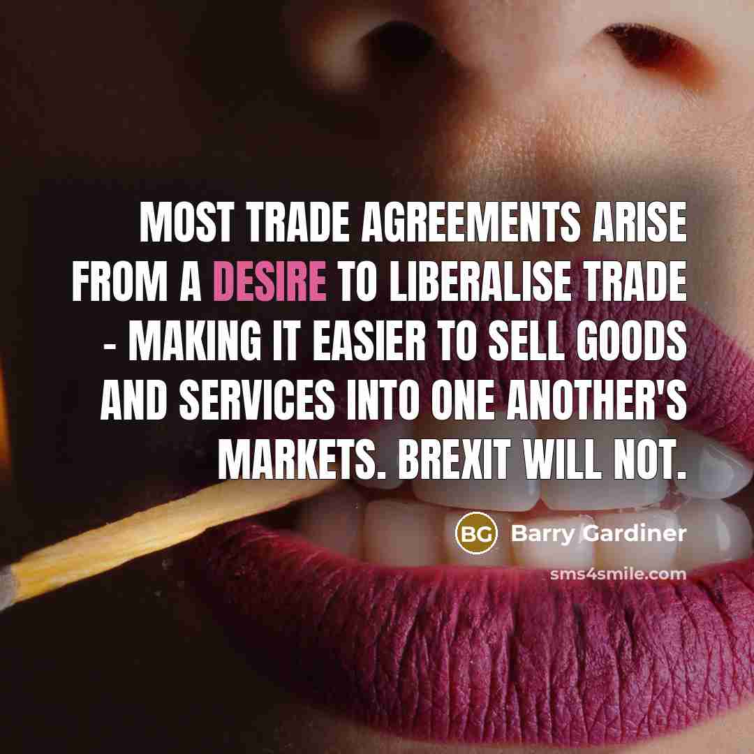 “Most trade agreements arise from a desire to liberalise trade…” quote by Barry Gardiner