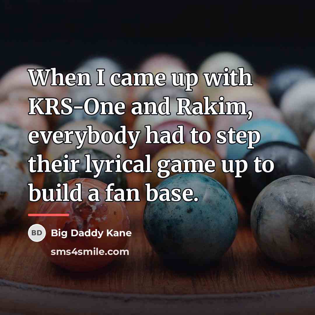 “When I came up with KRS-One and Rakim, everybody had…” quote by Big Daddy Kane