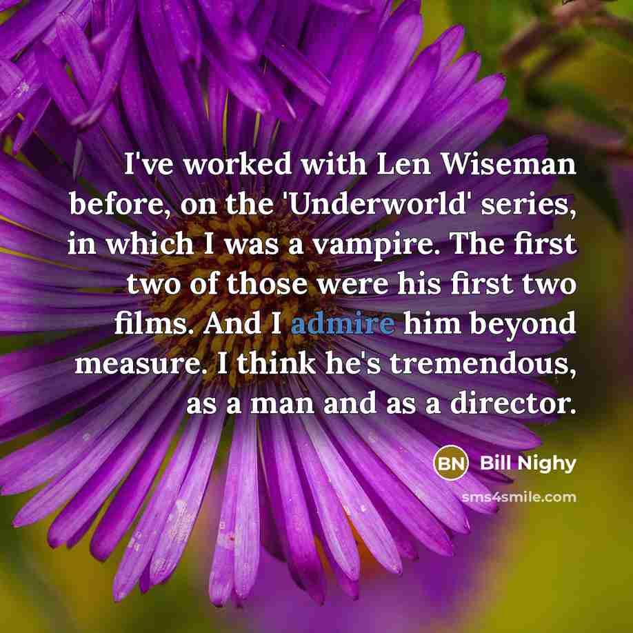 “I've worked with Len Wiseman before, on the 'Underworld' series,…” quote by Bill Nighy