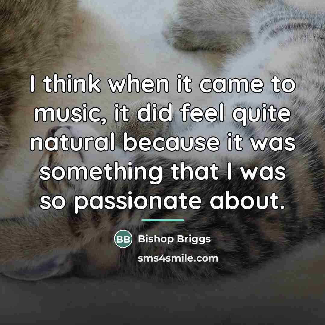 “I think when it came to music, it did feel…” quote by Bishop Briggs