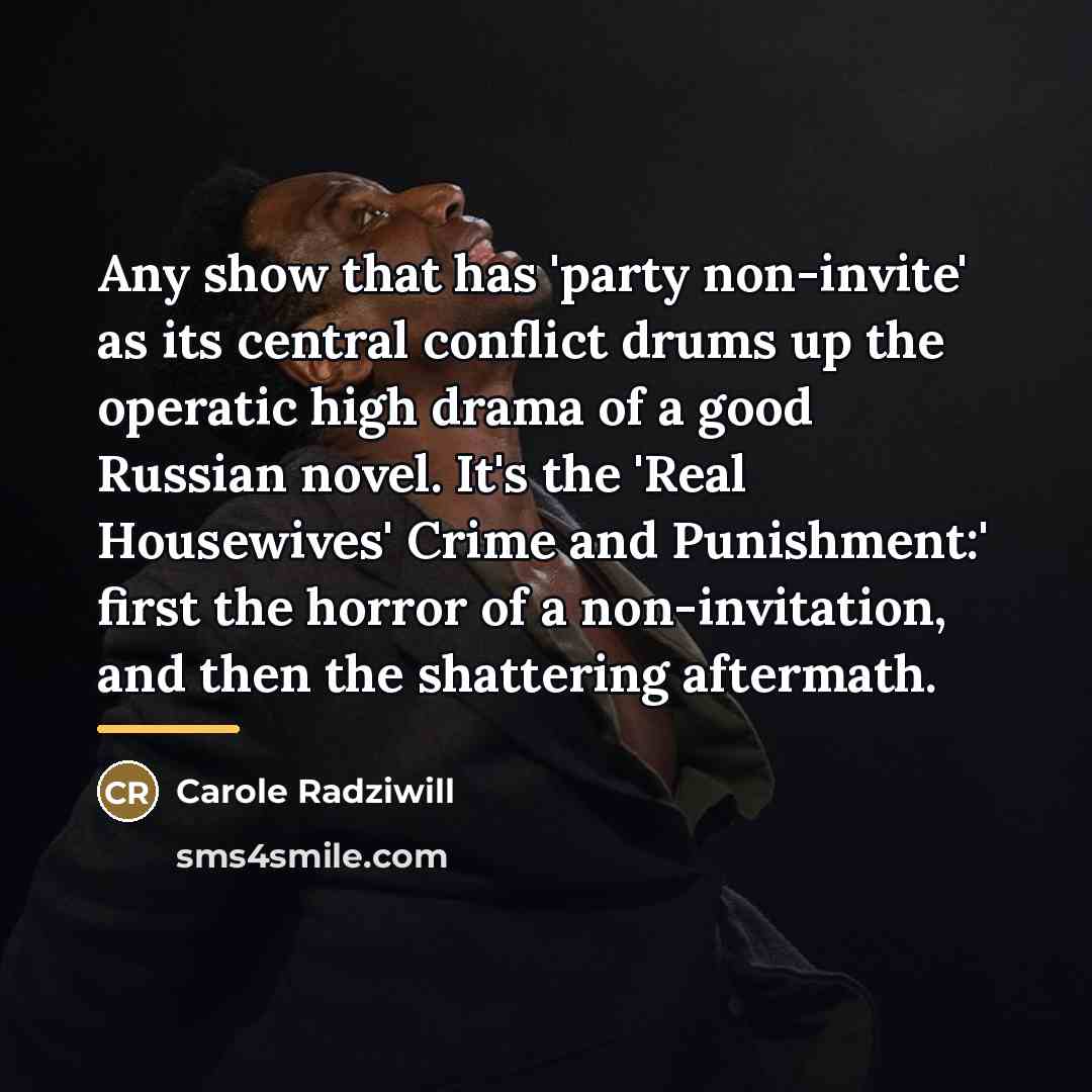 “Any show that has 'party non-invite' as its central conflict…” quote by Carole Radziwill