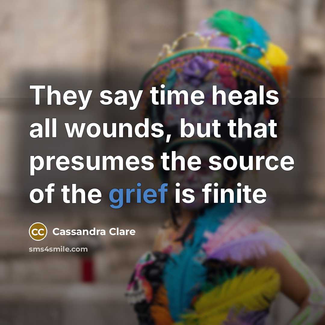 “They say time heals all wounds, but that presumes the…” quote by Cassandra Clare