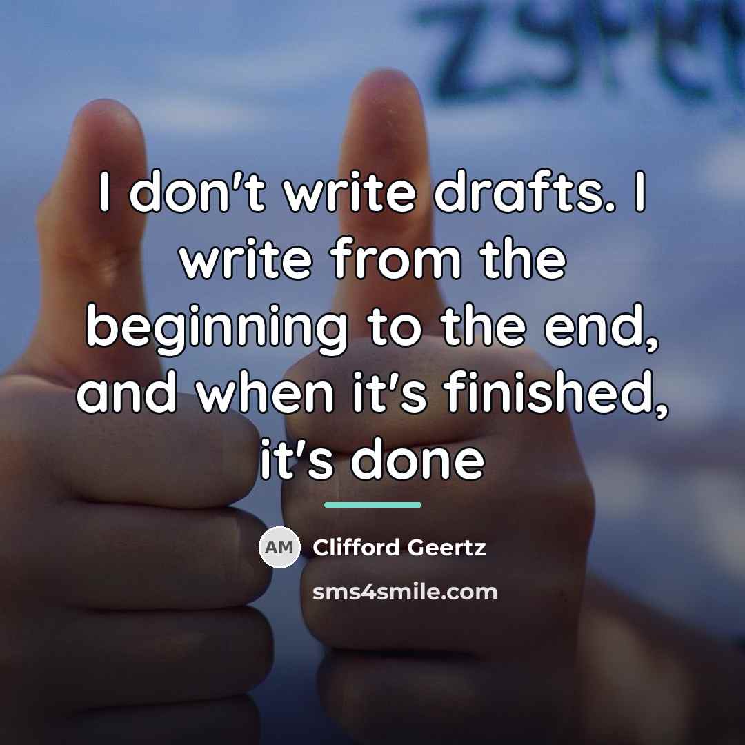 “I don't write drafts. I write from the beginning to…” quote by Clifford Geertz