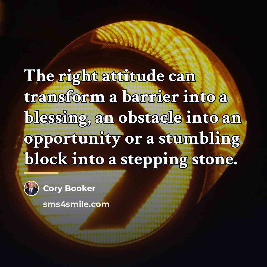 “The right attitude can transform a barrier into a blessing,…” quote by Cory Booker