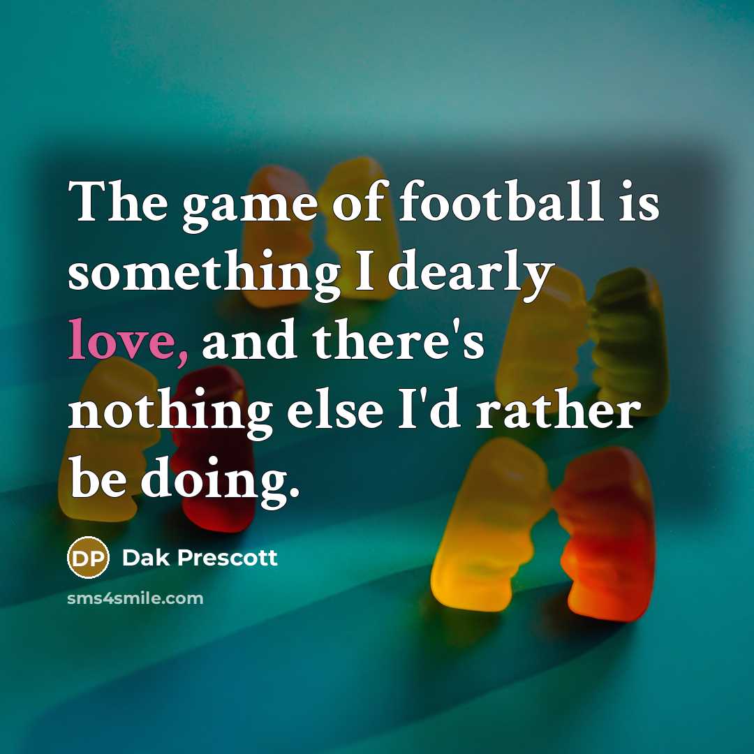 “The game of football is something I dearly love, and…” quote by Dak Prescott