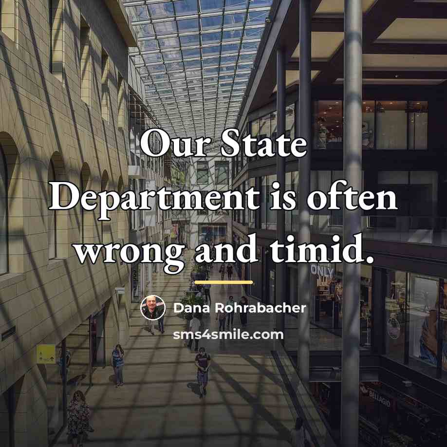 “Our State Department is often wrong and timid.…” quote by Dana Rohrabacher