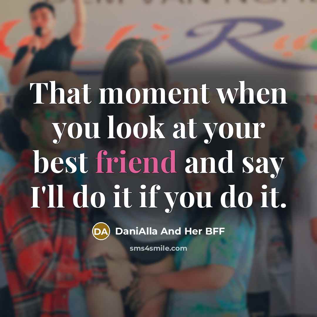 “That moment when you look at your best friend and…” quote by DaniAlla And Her BFF
