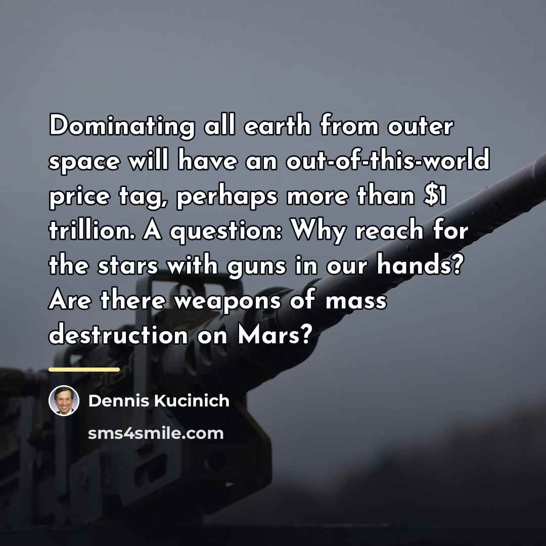 “Dominating all earth from outer space will have an out-of-this-world…” quote by Dennis Kucinich
