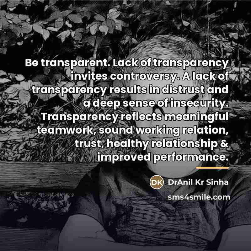 “Be transparent. Lack of transparency invites controversy. A lack of…” quote by DrAnil Kr Sinha