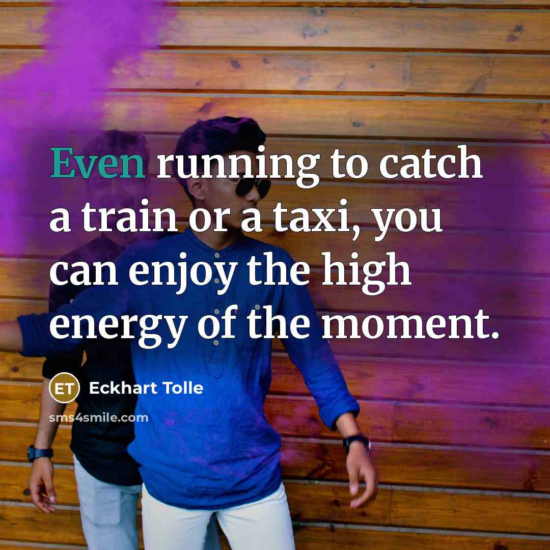 “Even running to catch a train or a taxi, you…” quote by Eckhart Tolle