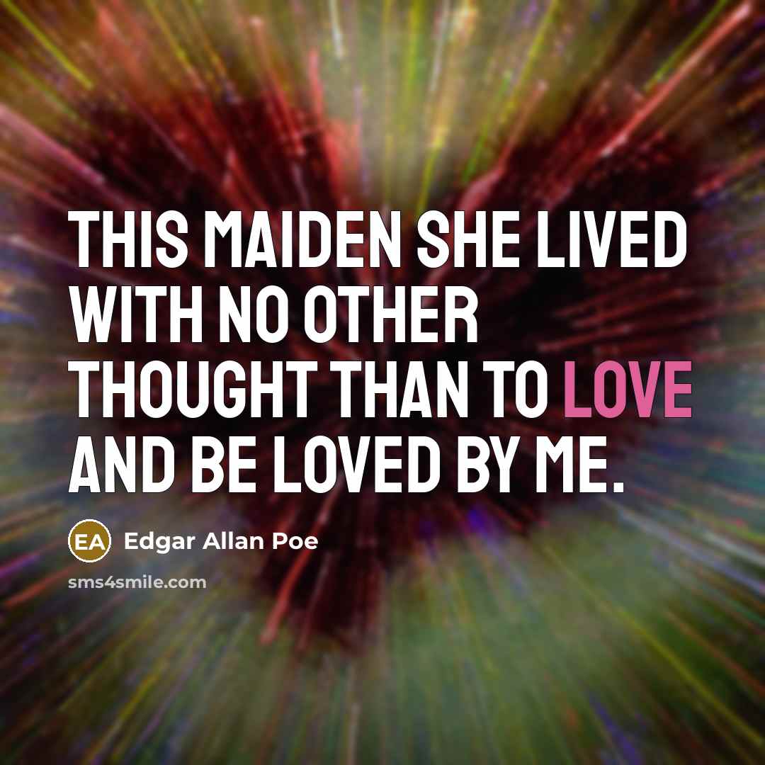 “This maiden she lived with no other thought Than to…” quote by Edgar Allan Poe
