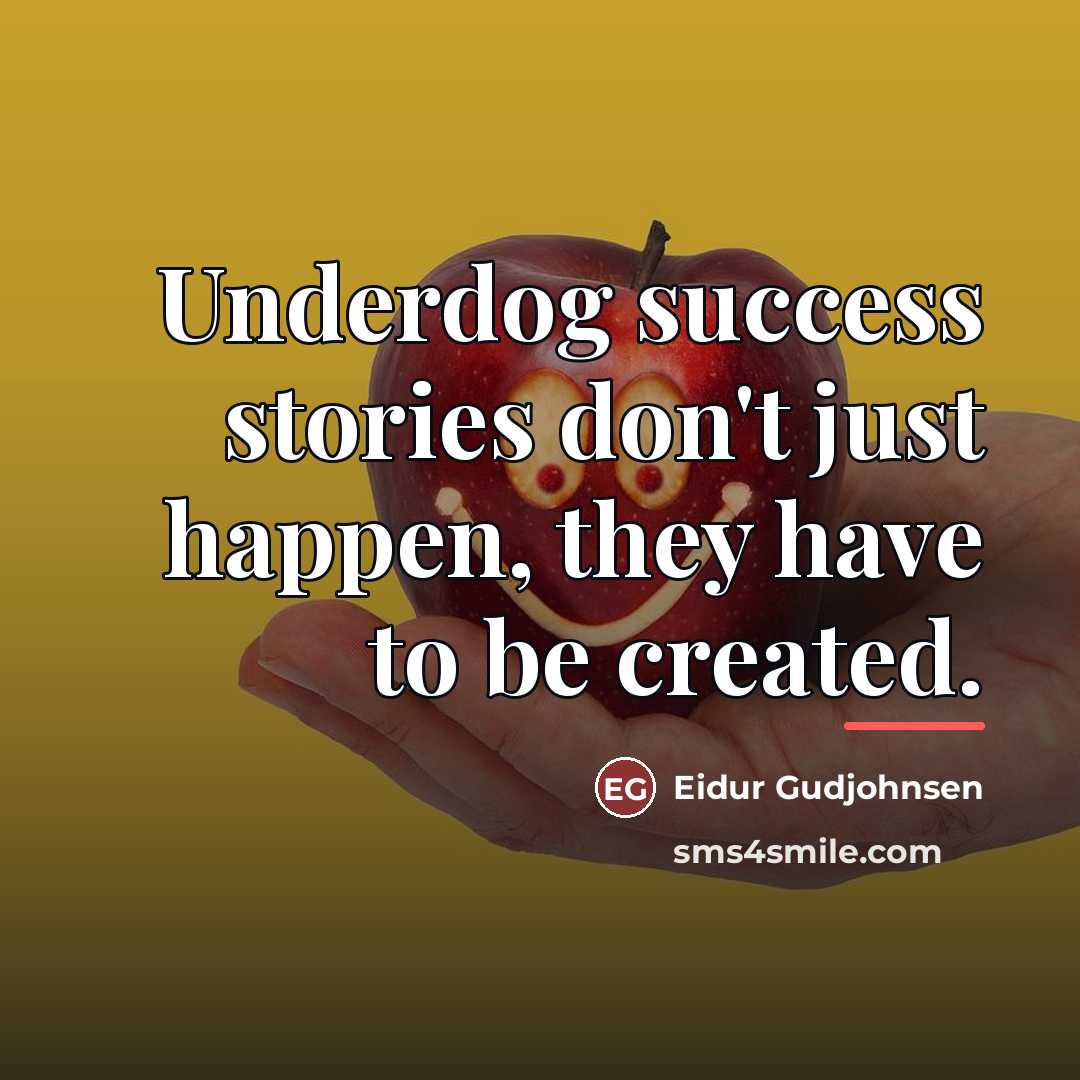 “Underdog success stories don't just happen, they have to be…” quote by Eidur Gudjohnsen