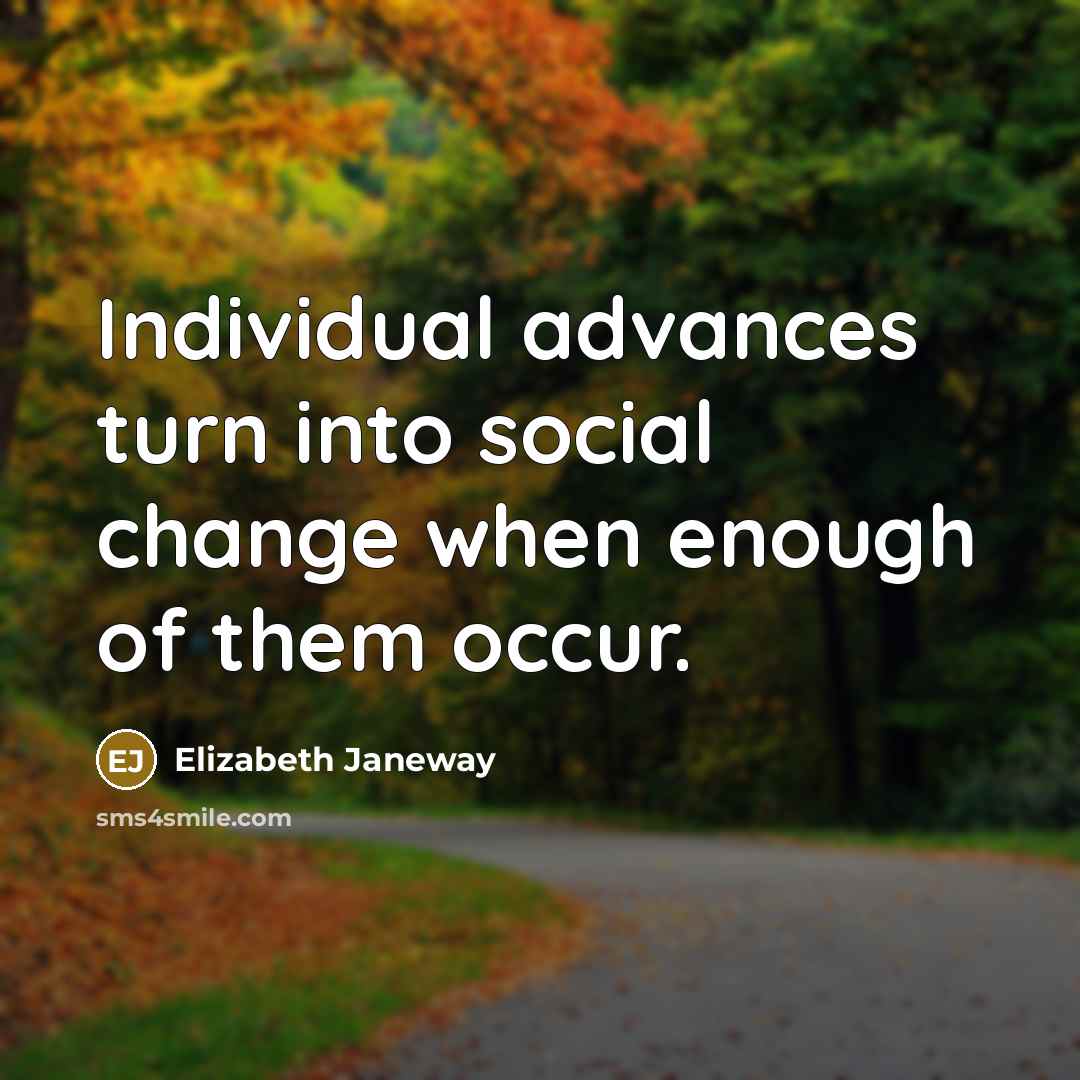 “Individual advances turn into social change when enough of them…” quote by Elizabeth Janeway