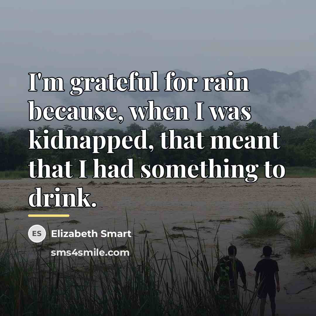 “I'm grateful for rain because, when I was kidnapped, that…” quote by Elizabeth Smart