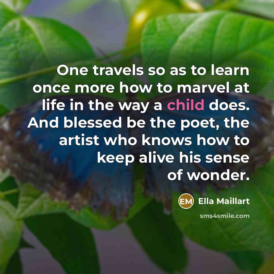 “One travels so as to learn once more how to…” quote by Ella Maillart