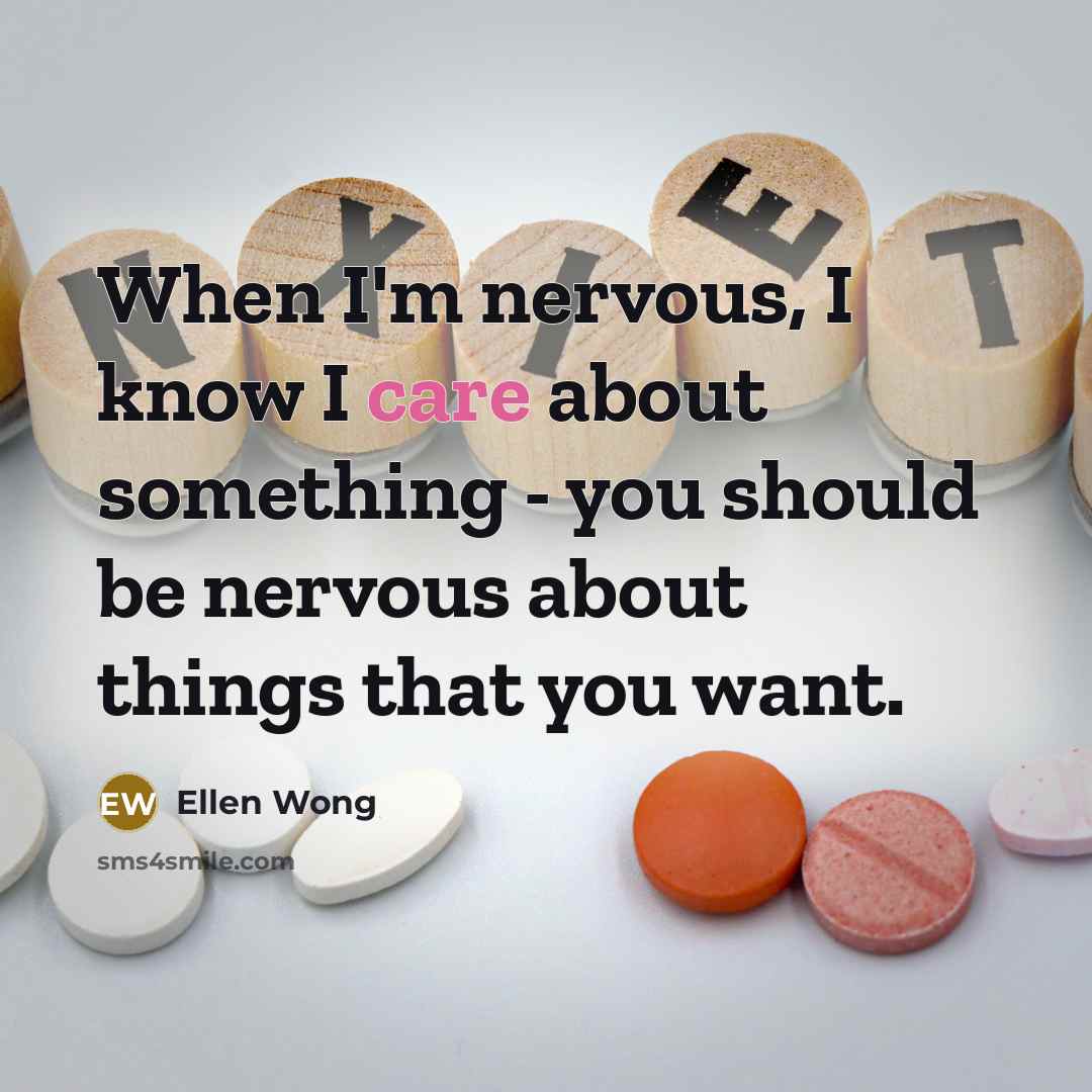 “When I'm nervous, I know I care about something -…” quote by Ellen Wong