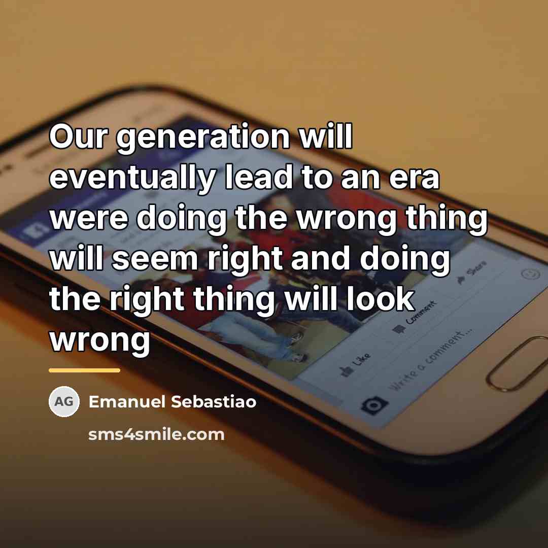 “Our generation will eventually lead to an era were doing…” quote by Emanuel Sebastiao