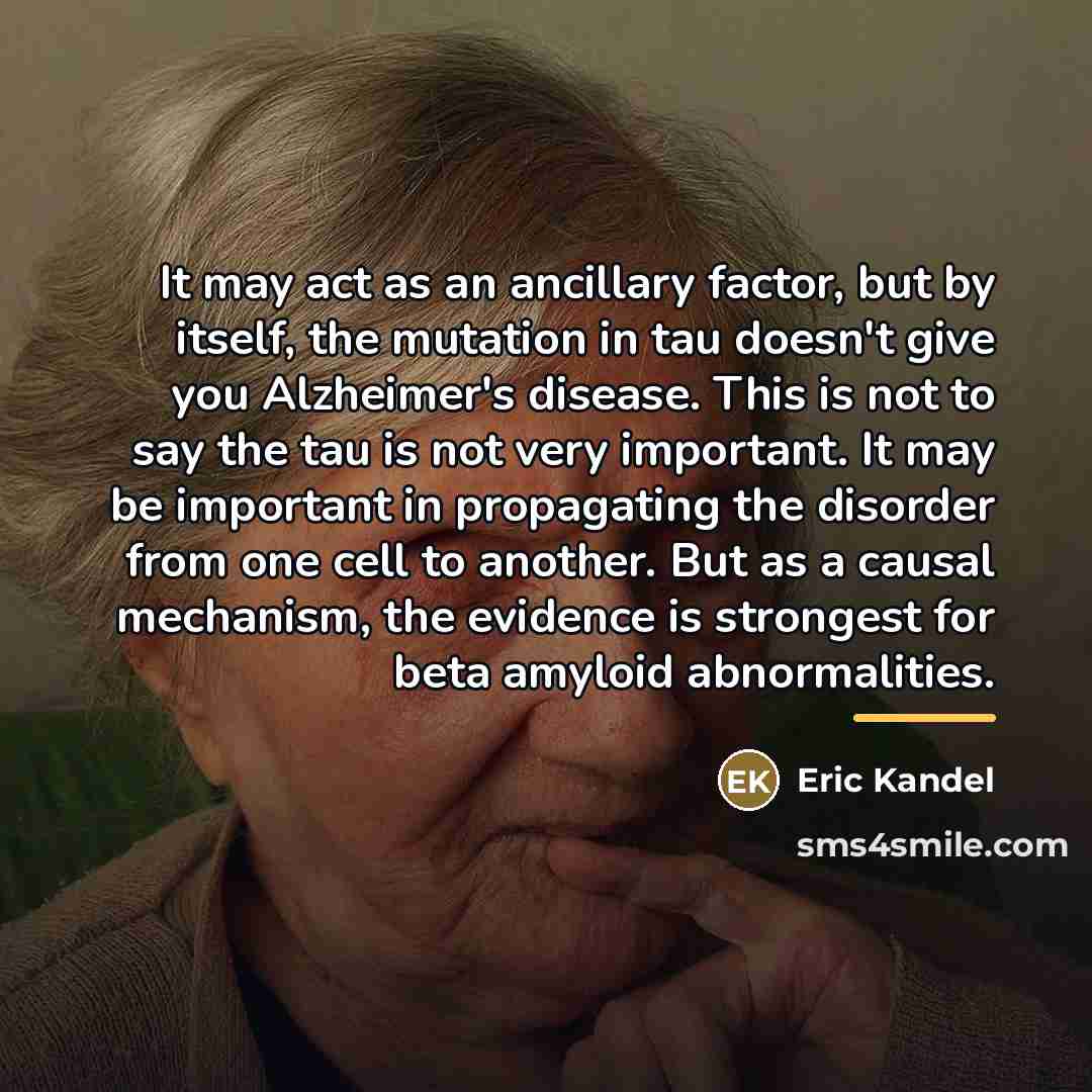 “It may act as an ancillary factor, but by itself,…” quote by Eric Kandel