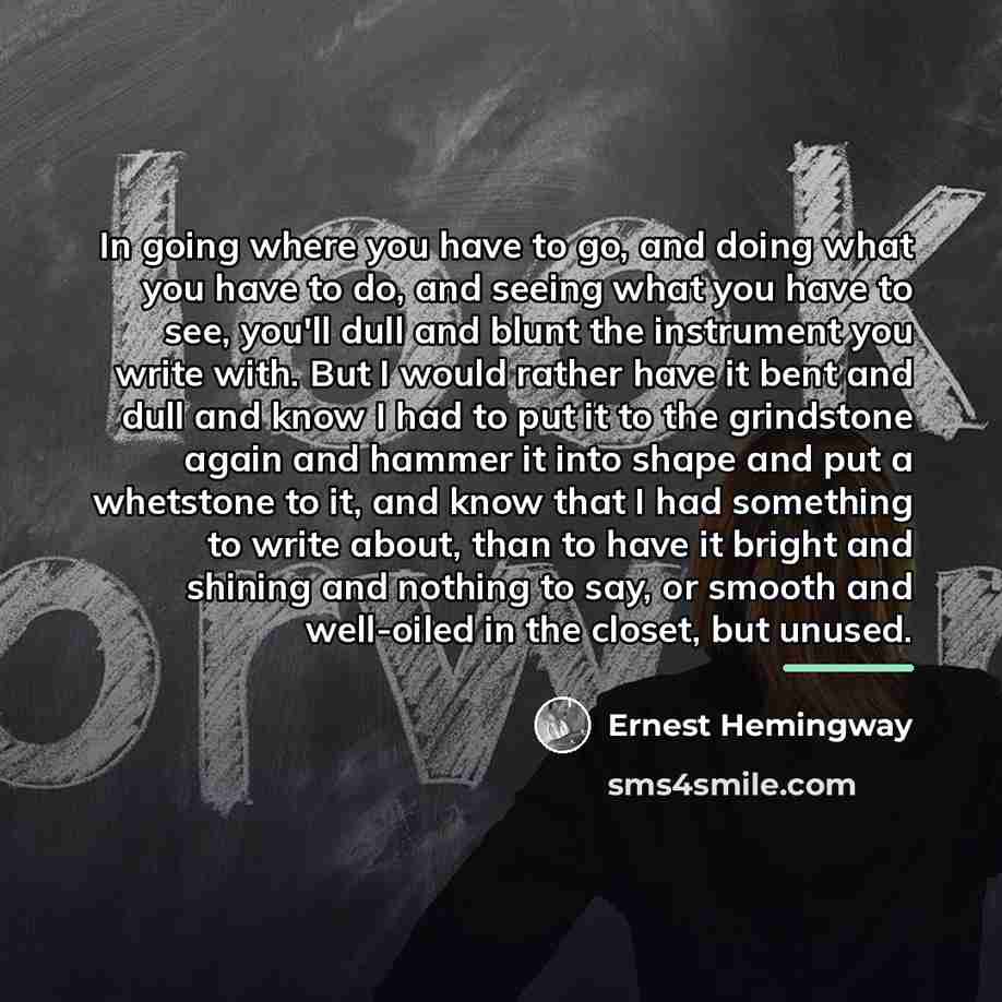 “In going where you have to go, and doing what…” quote by Ernest Hemingway