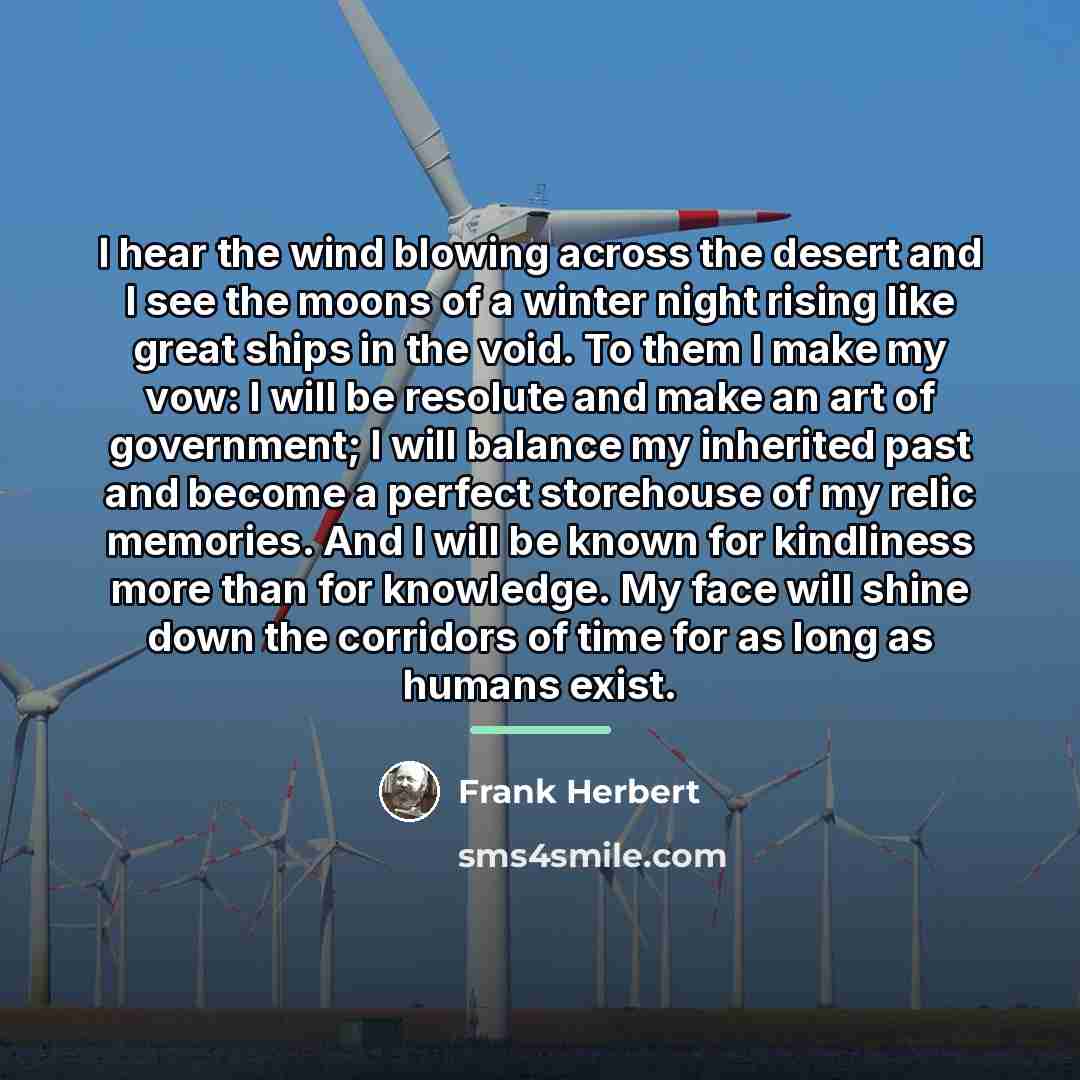 “I hear the wind blowing across the desert and I…” quote by Frank Herbert